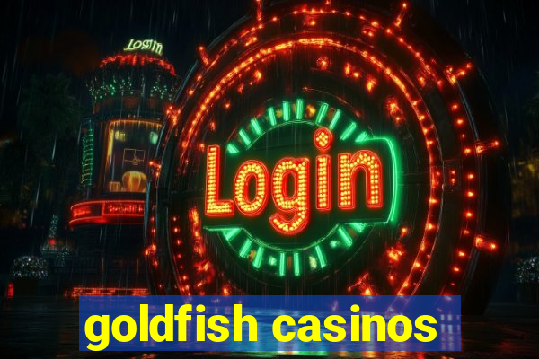 goldfish casinos